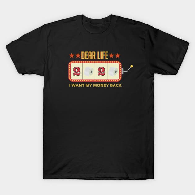 Dear Life I want my money back T-Shirt by Oopstore